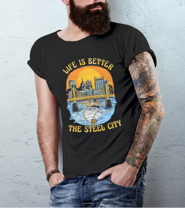 Life Is Better In The Steel City With Bridge And Boat Scene T-Shirt