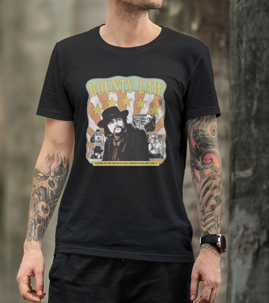 Bounty Law Amateurs Try And Take Men In Alive Amateurs Usually Don’t Make It T-Shirt