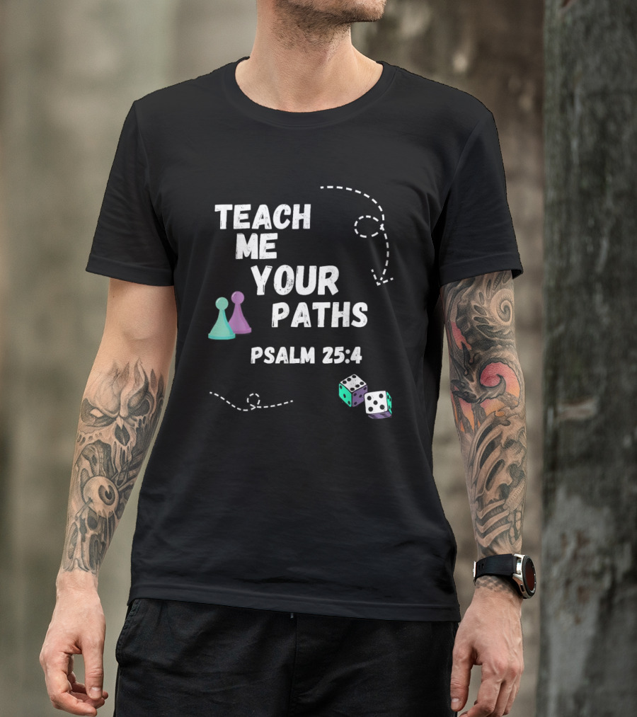 Teach Me Your Paths Psalm 25:4 VBS Dice And Game Pieces T-Shirt