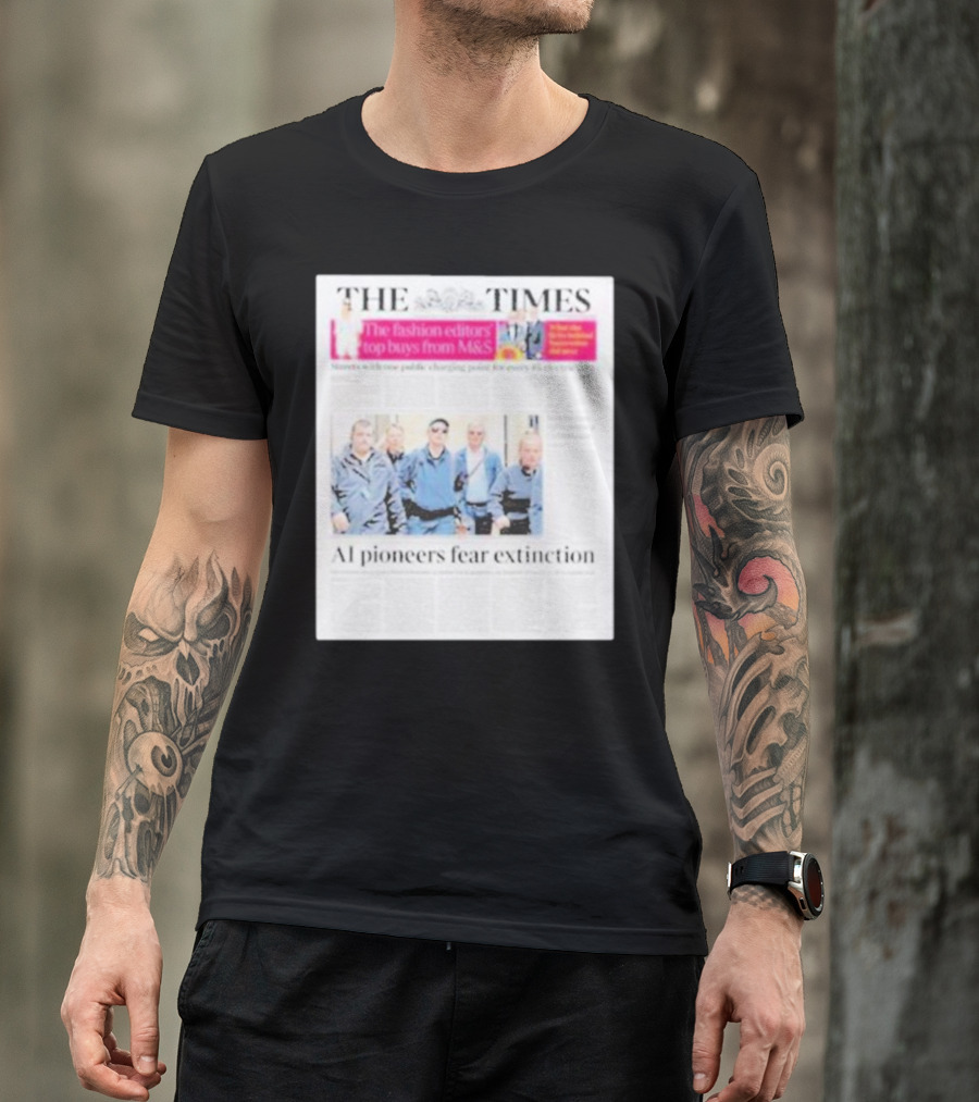 The Times: Fashion Editors’ Top Buys From M&S And AI Pioneers Fear Extinction T-Shirt
