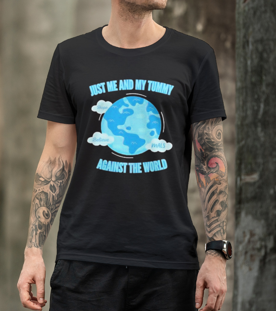 Just Me And My Tummy Against The World Hope Believe MALS T-Shirt
