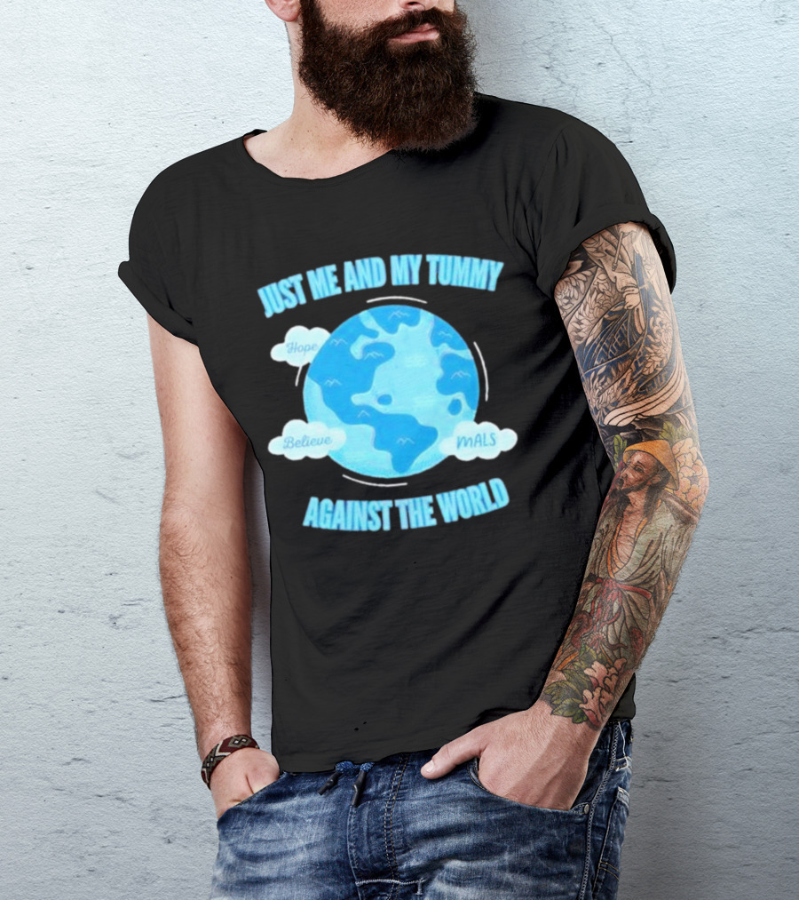 Just Me And My Tummy Against The World Hope Believe MALS T-Shirt
