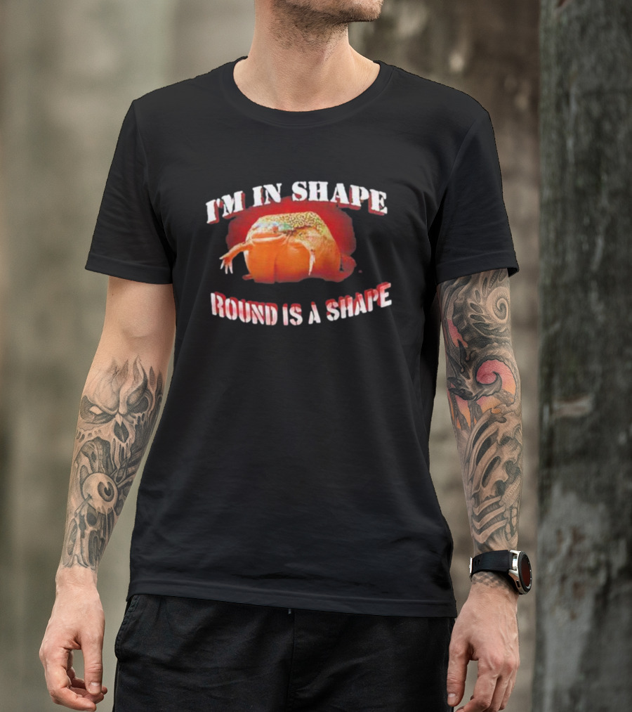 I'M IN SHAPE ROUND IS A SHAPE FROG HUMOROUS T-Shirt