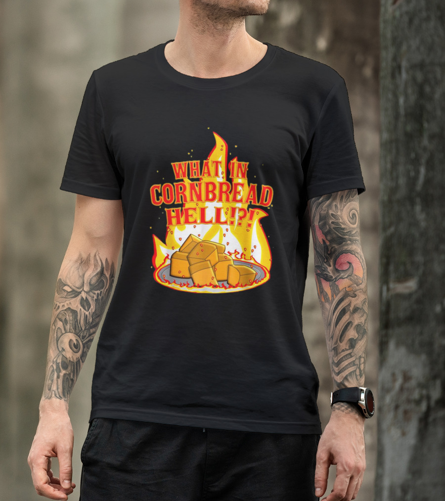 What In Cornbread Hell Fiery Flames With Cornbread Pieces T-Shirt