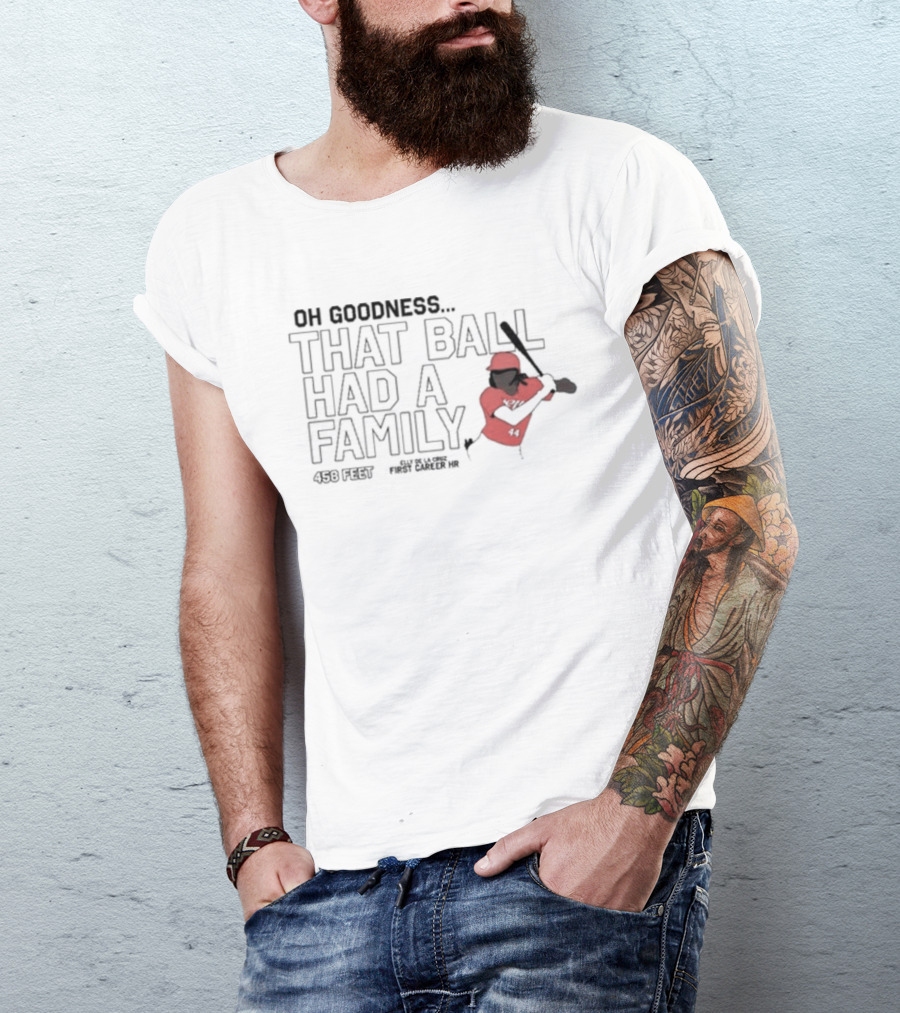 Oh Goodness That Ball Had A Family 458 Feet First Career HR T-Shirt