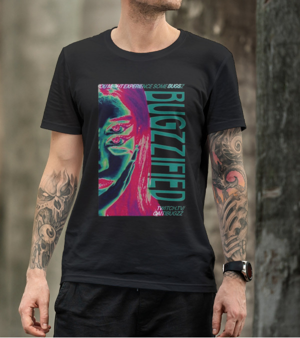 YOU MIGHT EXPERIENCE SOME BUGZZ BUGZZIFIED TWITCH.TV/CAITIBUGZZ T-Shirt