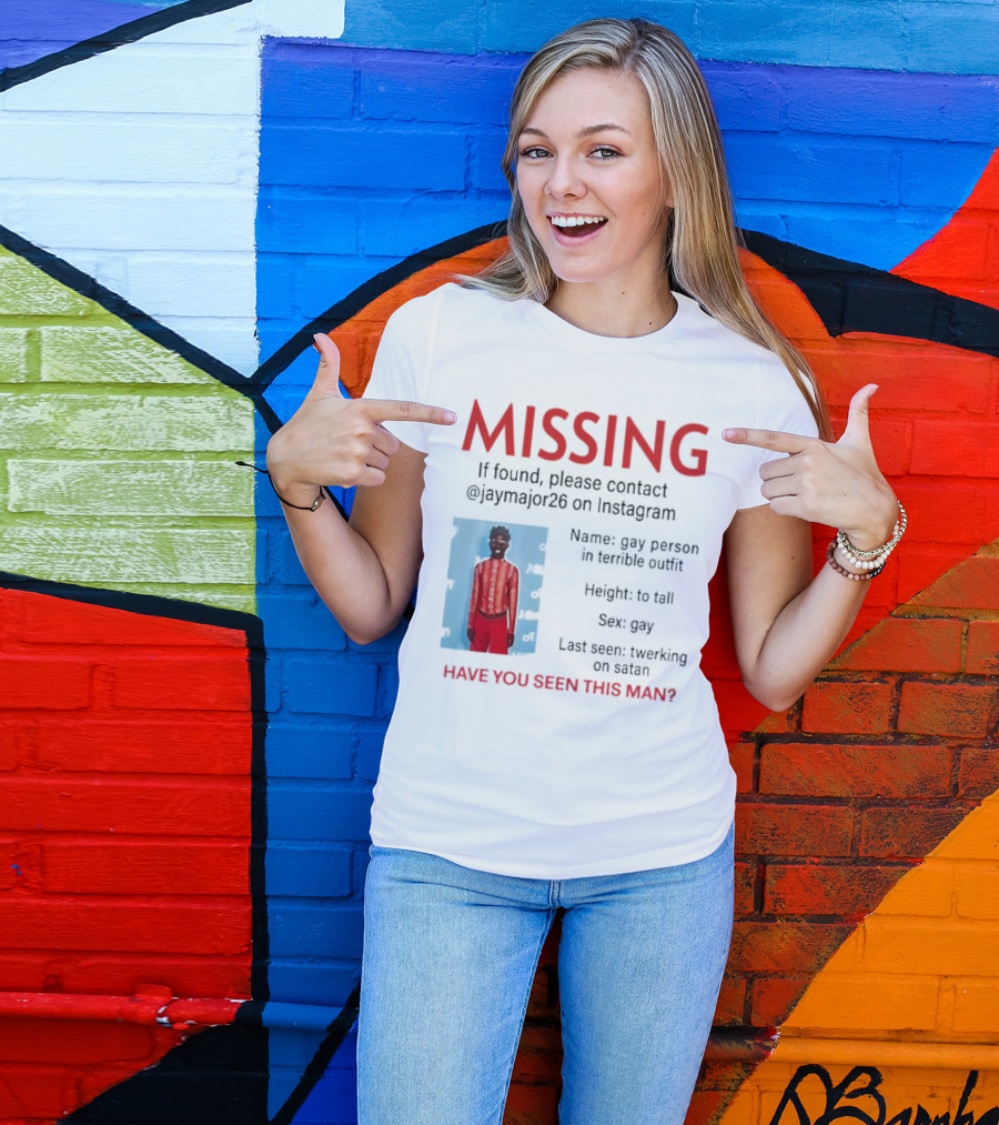 Missing If Found Contact Jaymajor26 Instagram Have You Seen This Man Twerking On Satan T-Shirt