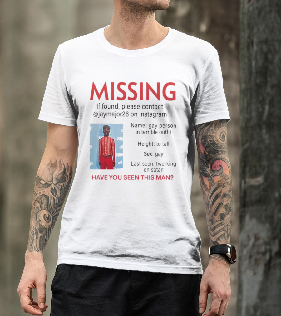 Missing If Found Contact Jaymajor26 Instagram Have You Seen This Man Twerking On Satan T-Shirt
