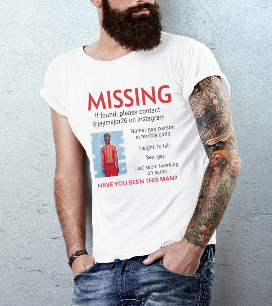 Missing If Found Contact Jaymajor26 Instagram Have You Seen This Man Twerking On Satan T-Shirt
