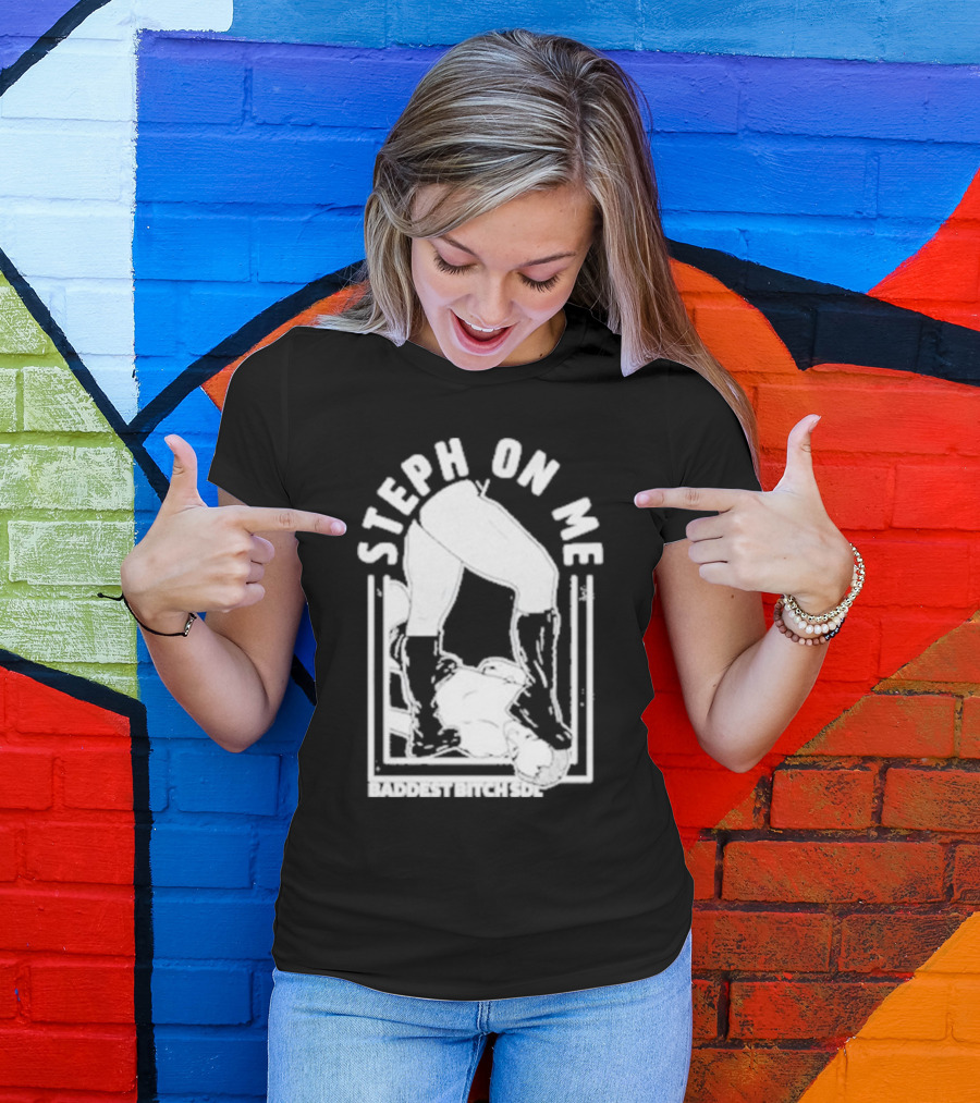 Steph On Me Baddest Bitch Side T-Shirt