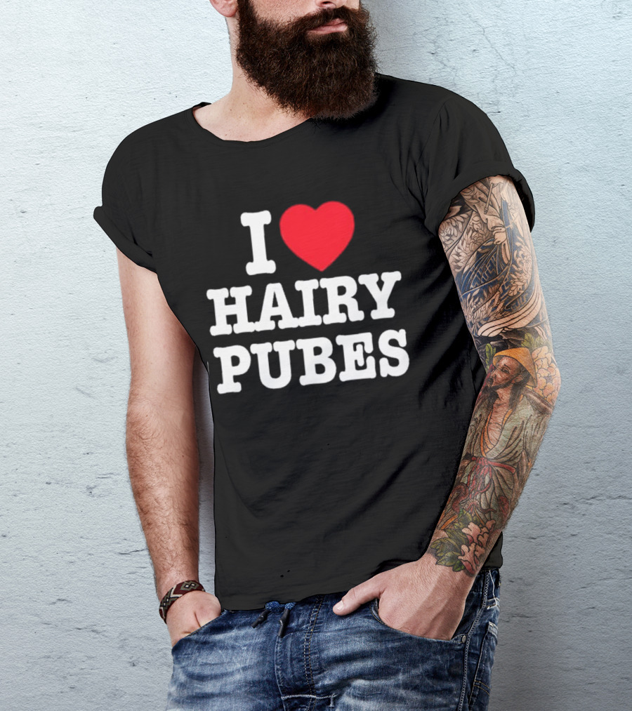 I Love Hairy Pubes T-Shirt