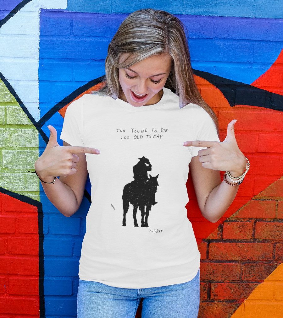 Too Young To Die Too Old To Cry Silhouette By Gray T-Shirt