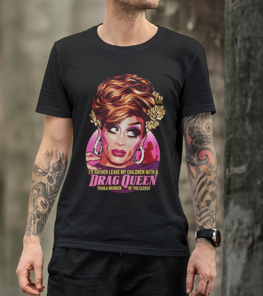 I’d Rather Leave My Children With A Drag Queen Than A Member Of The Clergy Retro T-Shirt