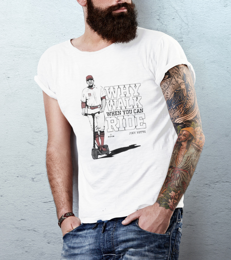 Why Walk When You Can Ride Joey Votto Cincy Store T-Shirt
