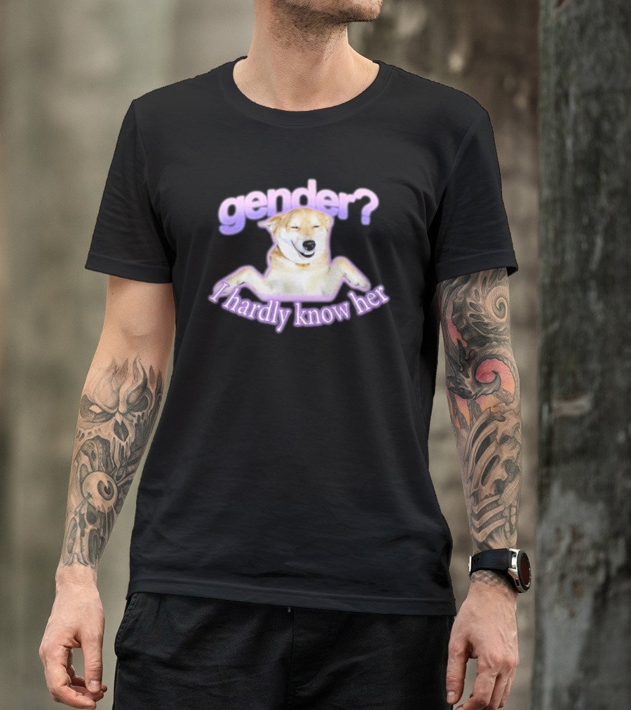 Swankyswamprat Gender I Hardly Know Her Dog Humor T-Shirt