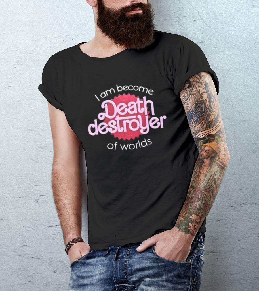I Am Become Death Destroyer Of Worlds Barbie Oppenheimer Crossover T-Shirt