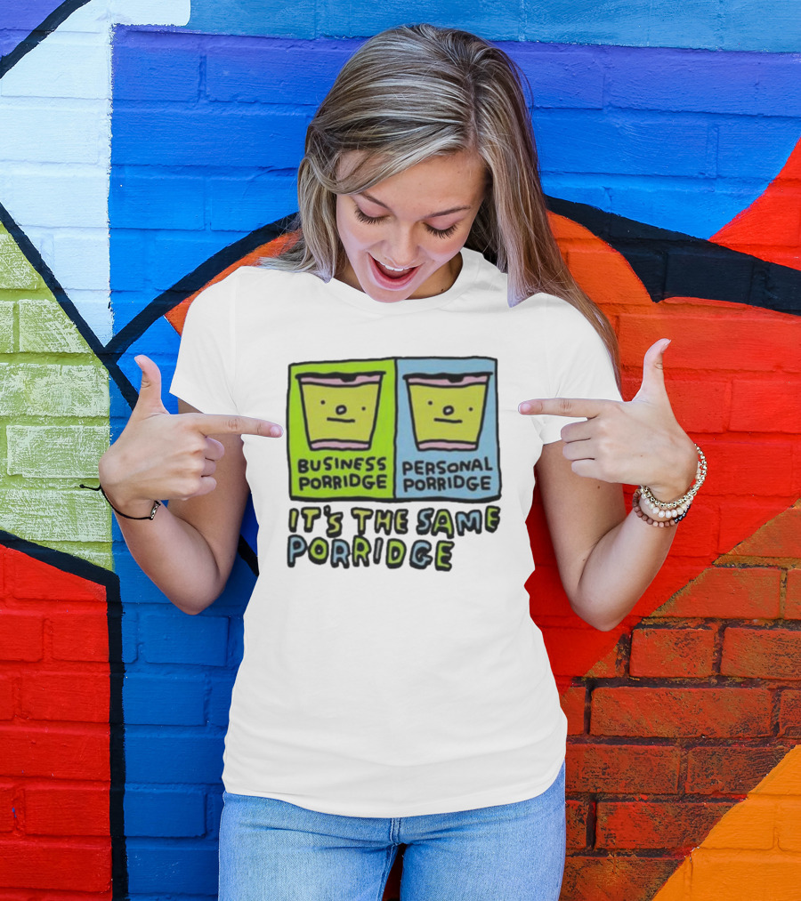 Business Porridge Personal Porridge It's The Same Porridge T-Shirt