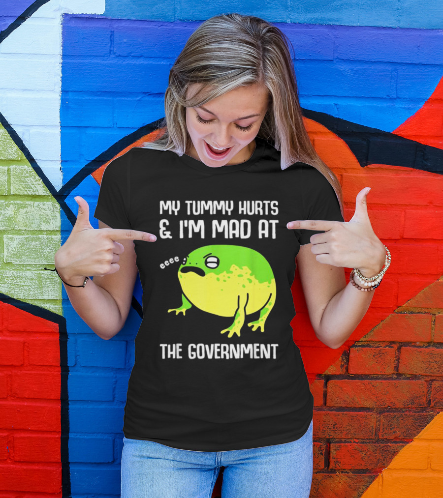 My Tummy Hurts And I'm Mad At The Government Frog Eeee T-Shirt