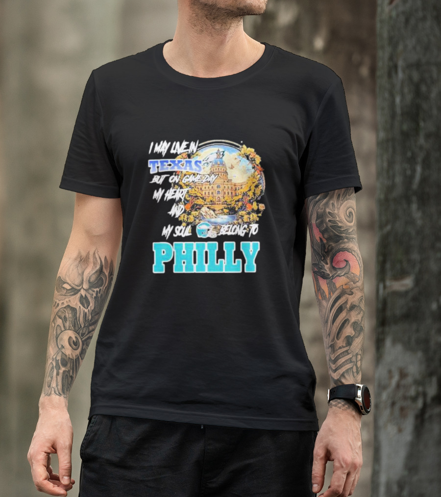 I May Live In Texas But On Game Day My Heart And My Soul Belong To Philly Football Capitol Helmet T-Shirt