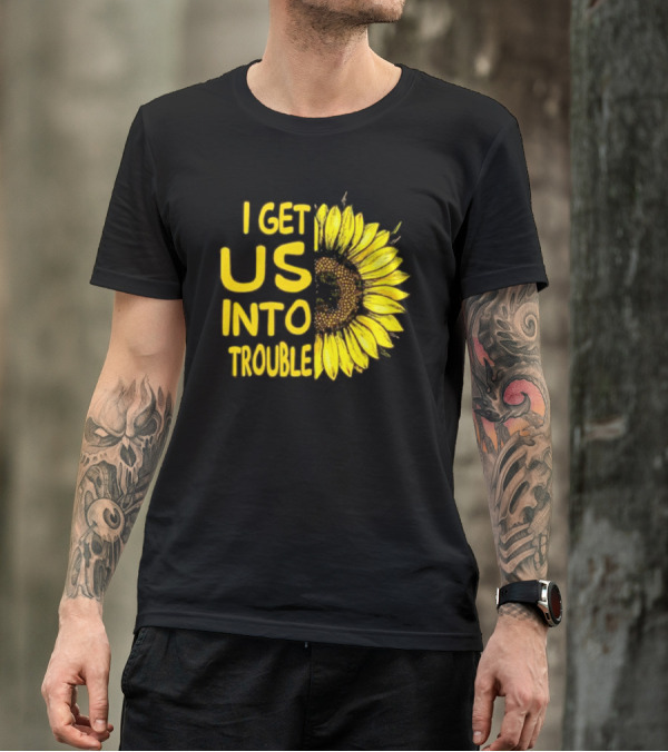 I Get Us Into Trouble Vibrant Sunflower T-Shirt