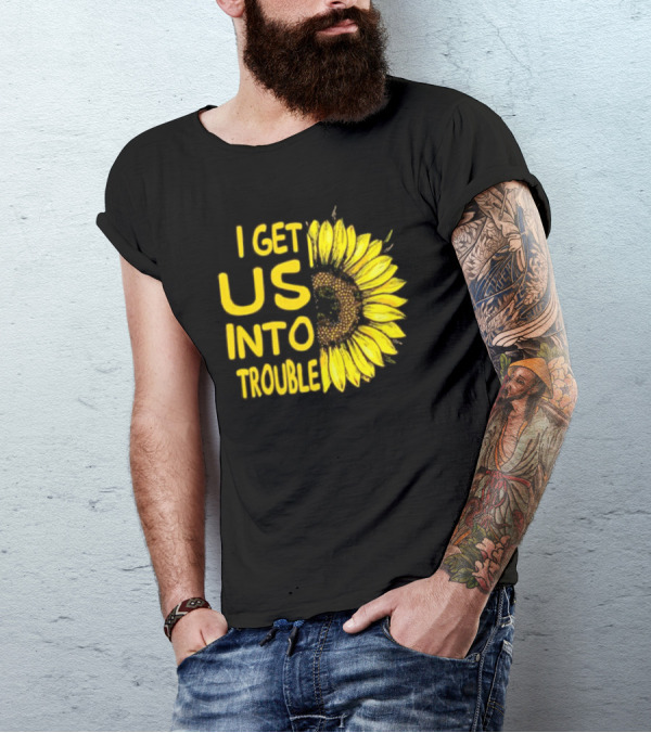 I Get Us Into Trouble Vibrant Sunflower T-Shirt