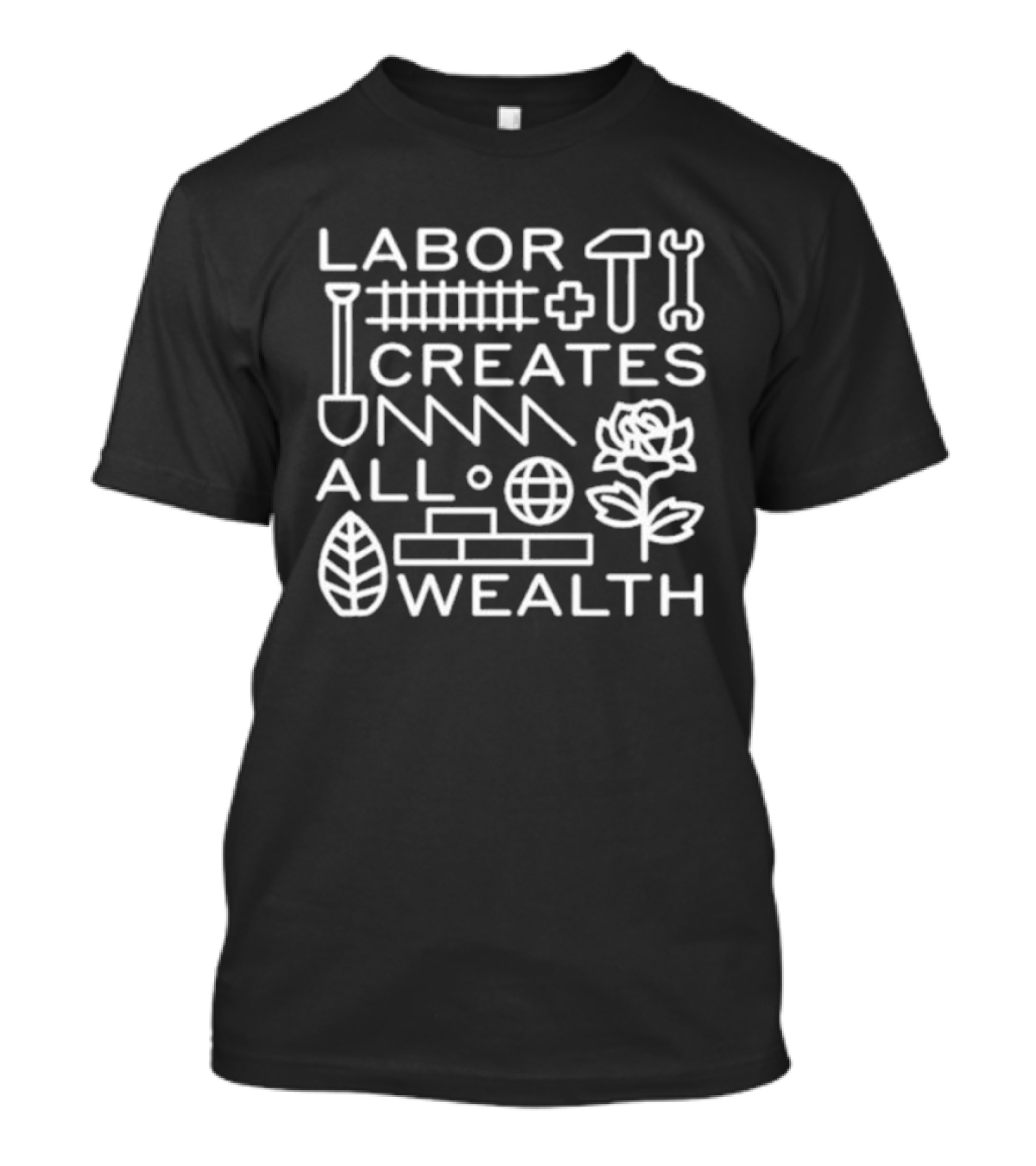 Labor Creates All Wealth Shovel Hammer Wrench Rose Brick Leaf T-Shirt