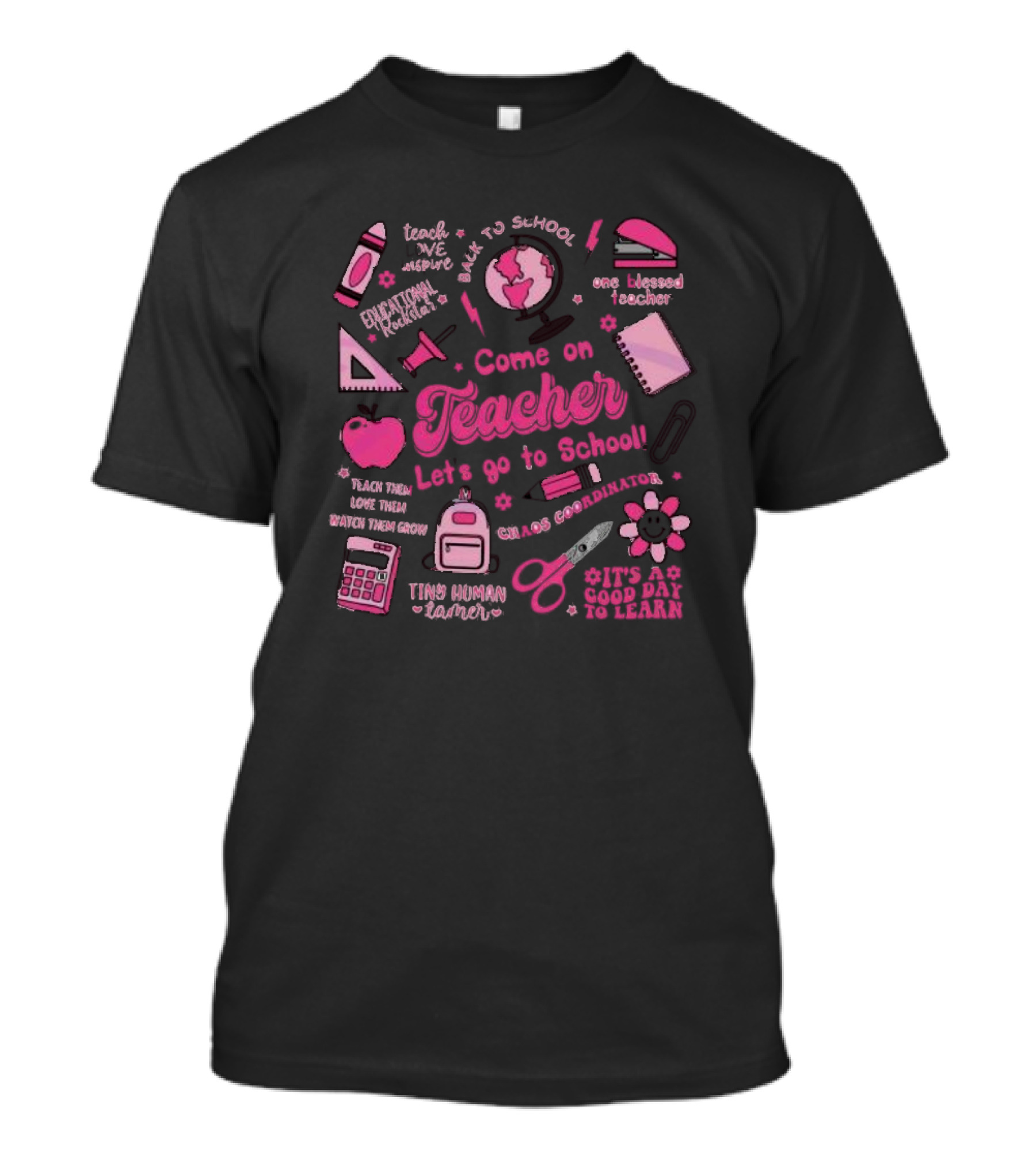 Come On Teacher Let's Go To School Back To School One Blessed Teacher Chaos Coordinator Tiny Human Tamer T-Shirt