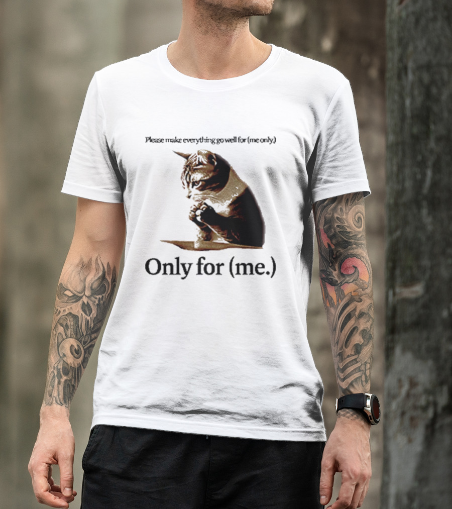 Please Make Everything Go Well For Me Only Praying Cat Only For Me T-Shirt