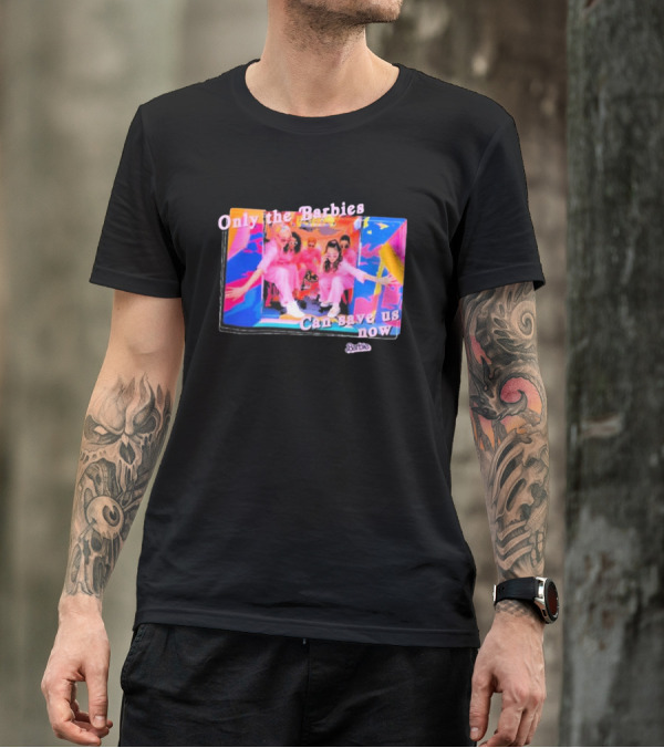 Only The Barbies Can Save Us Now Barbie The Movie Mattel Creations T-Shirt