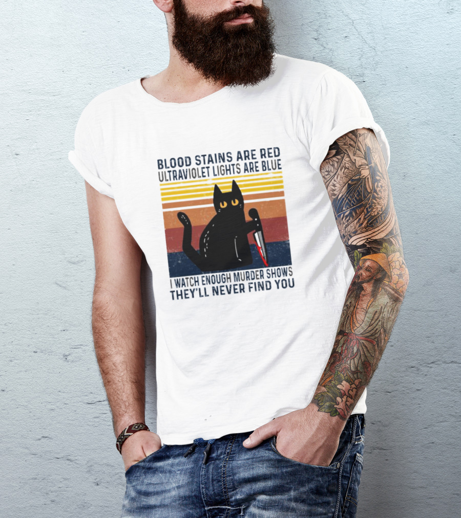 Blood Stains Are Red Ultraviolet Lights Are Blue I Watch Enough Murder Shows They'll Never Find You Black Cat Vintage T-Shirt