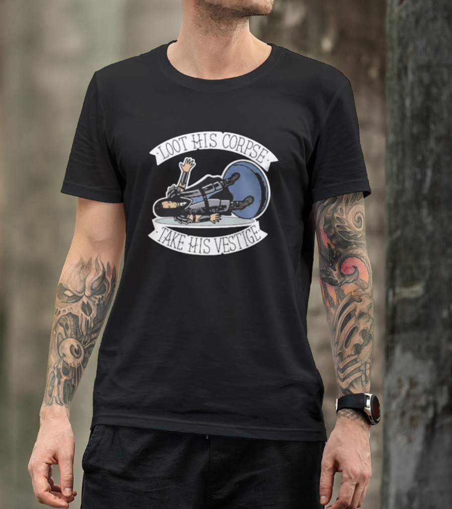 Loot His Corpse Take His Vestige Iconic Tabletop Adventure Phrase T-Shirt