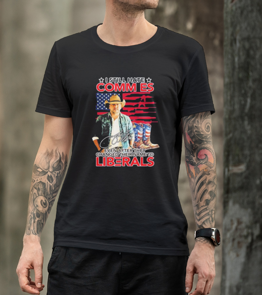 I Still Hate Commies Even After They Changed Their Name To Liberals Cowboy American Flag Boots T-Shirt