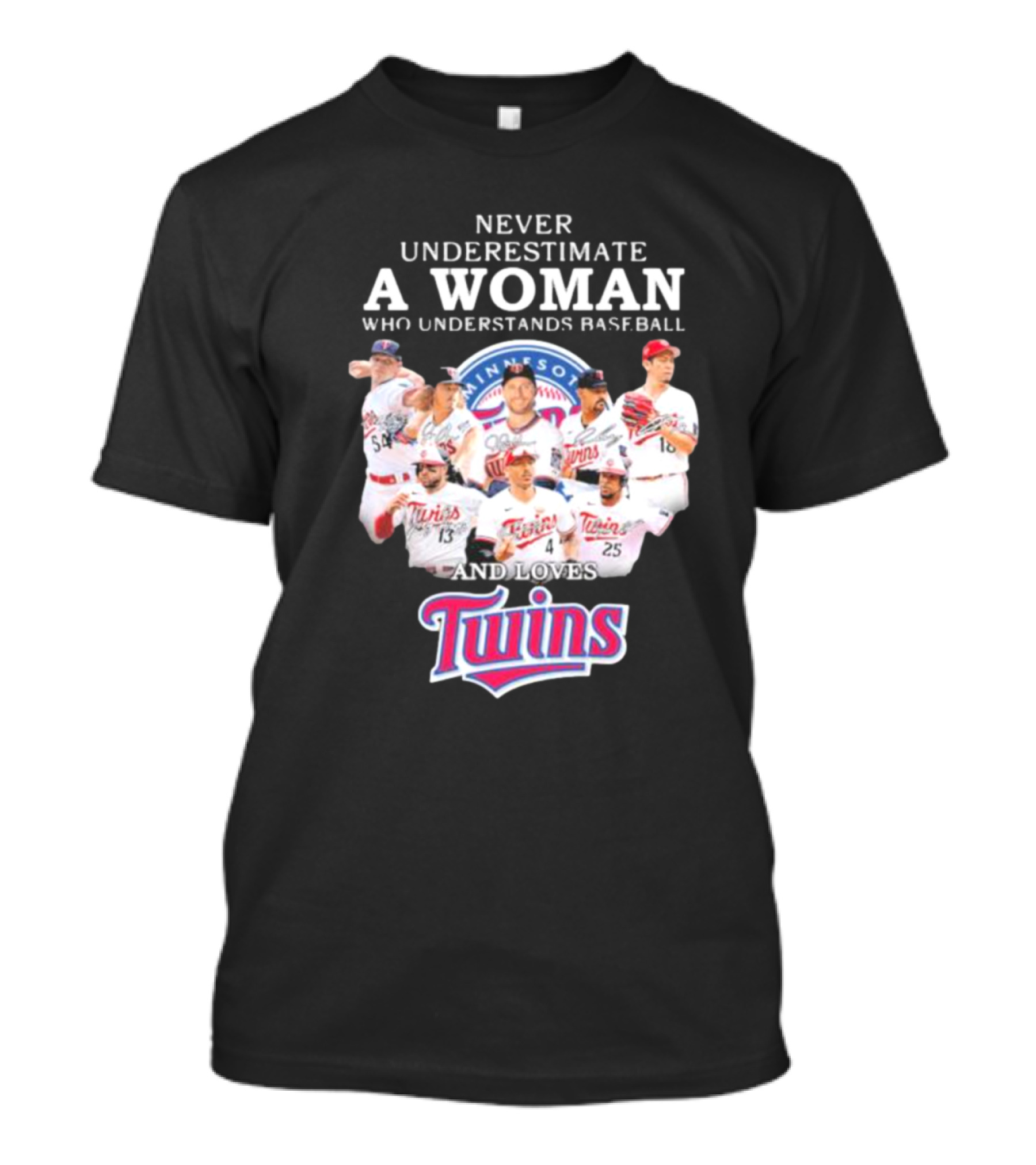 Never Underestimate A Woman Who Understands Baseball And Loves Minnesota Twins Signatures T-Shirt