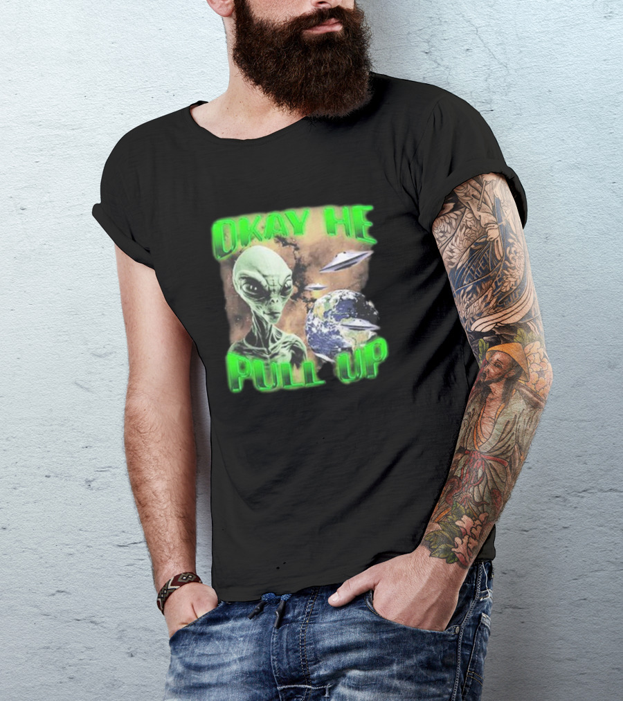 Okay He Pull Up Alien UFO Earth Astronaut Extraterrestrial Scene T-Shirt