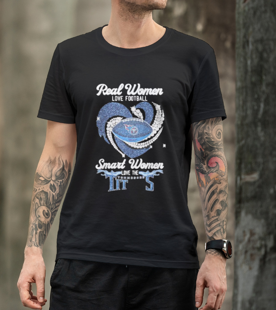 Real Women Love Football Smart Women Love The Tennessee Titans Football Heart T-Shirt