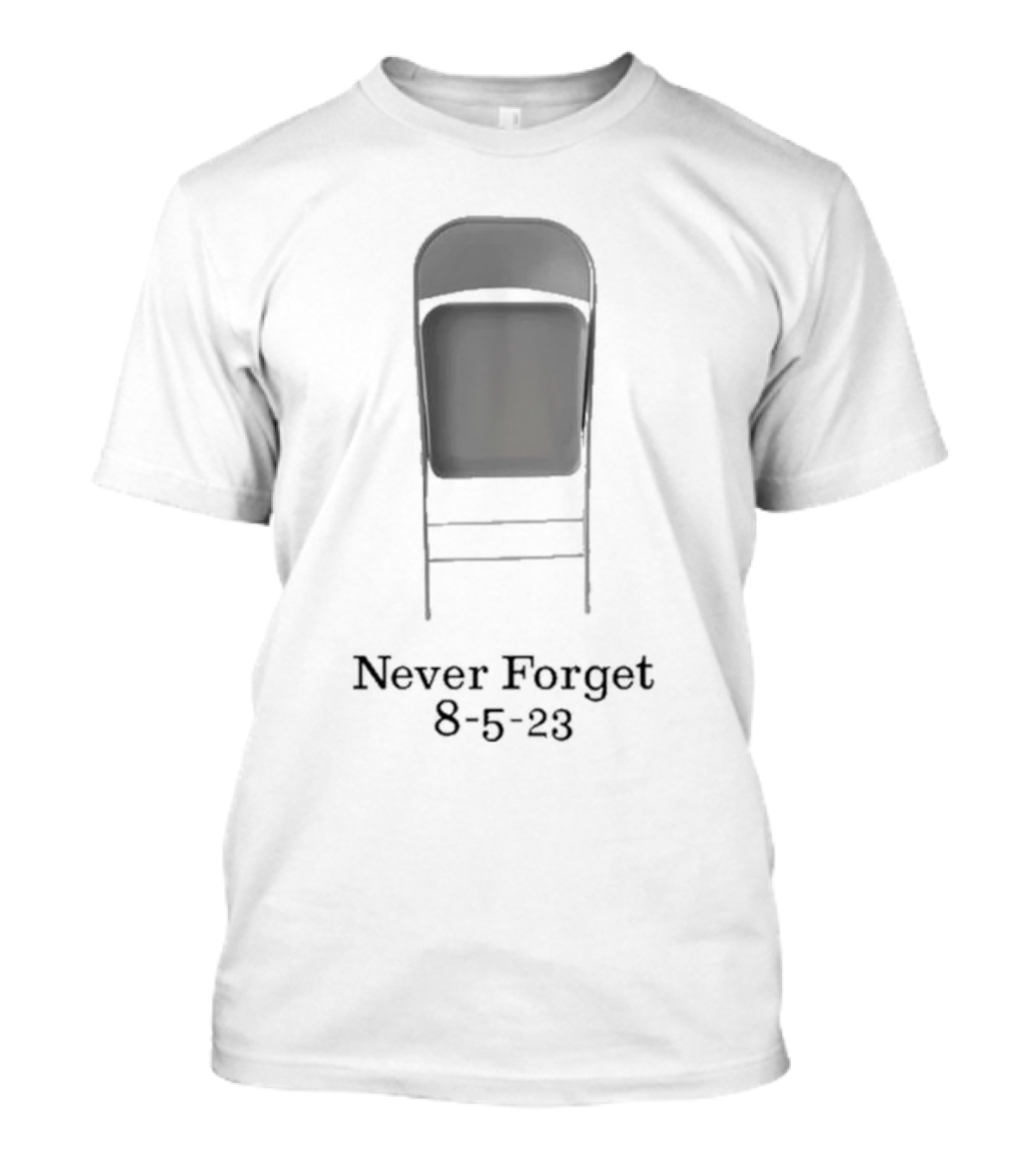 Never Forget Chair 8-5-23 T-Shirt