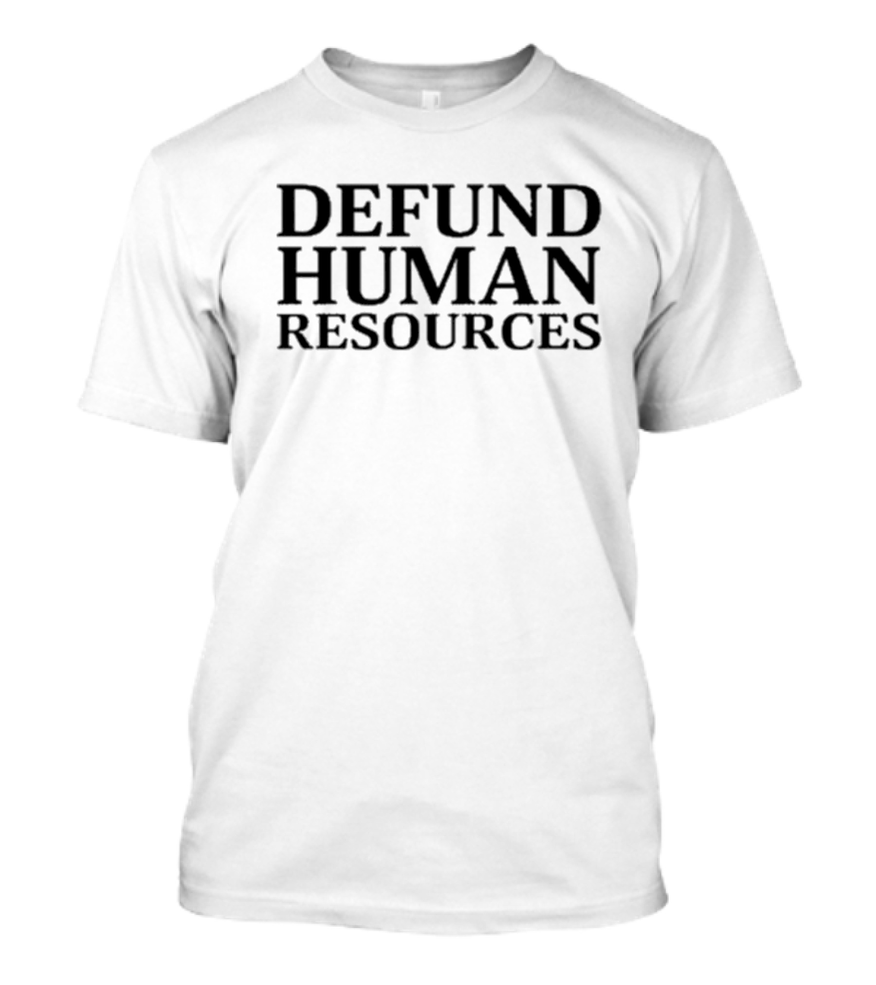 Middleclassfancy Defund Human Resources T-Shirt