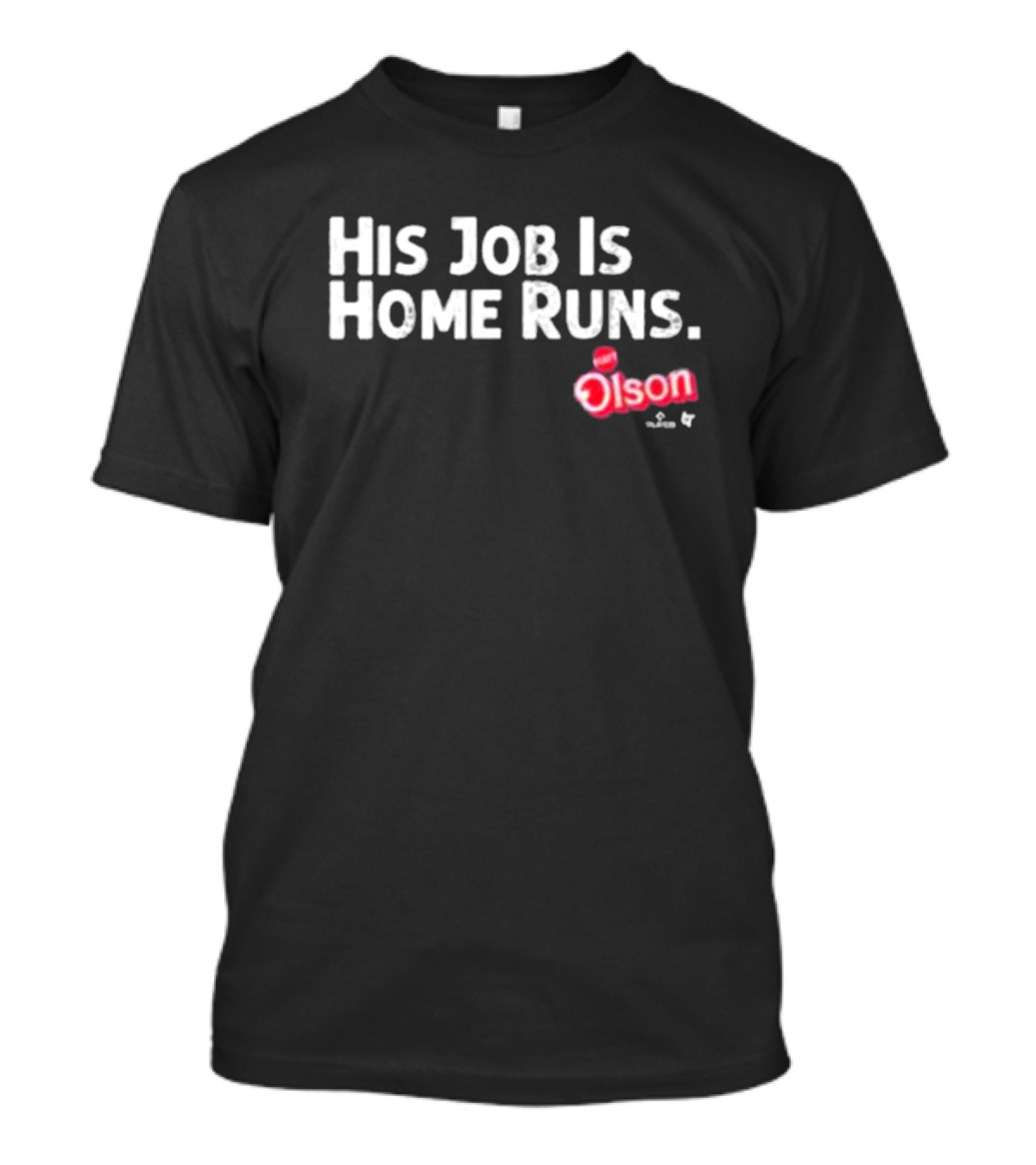 His Job Is Home Runs Matt Olson T-Shirt