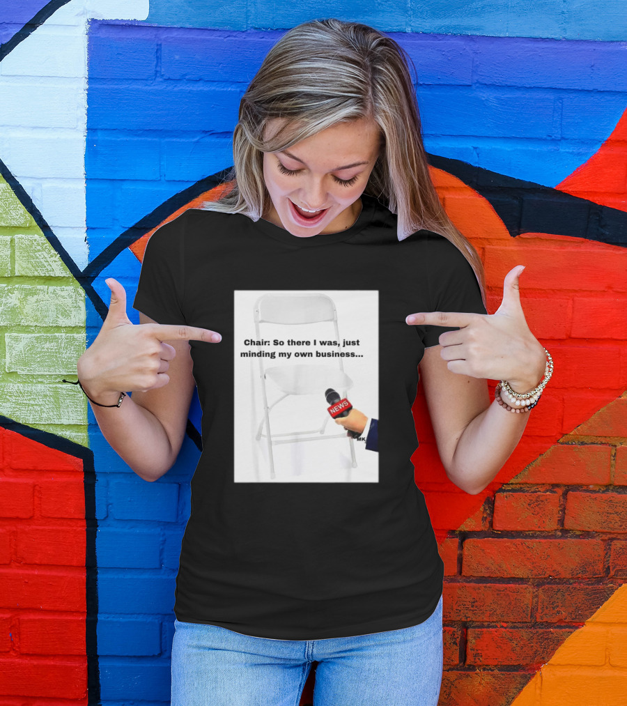 Chair So There I Was Just Minding My Own Business News Mic Interview T-Shirt