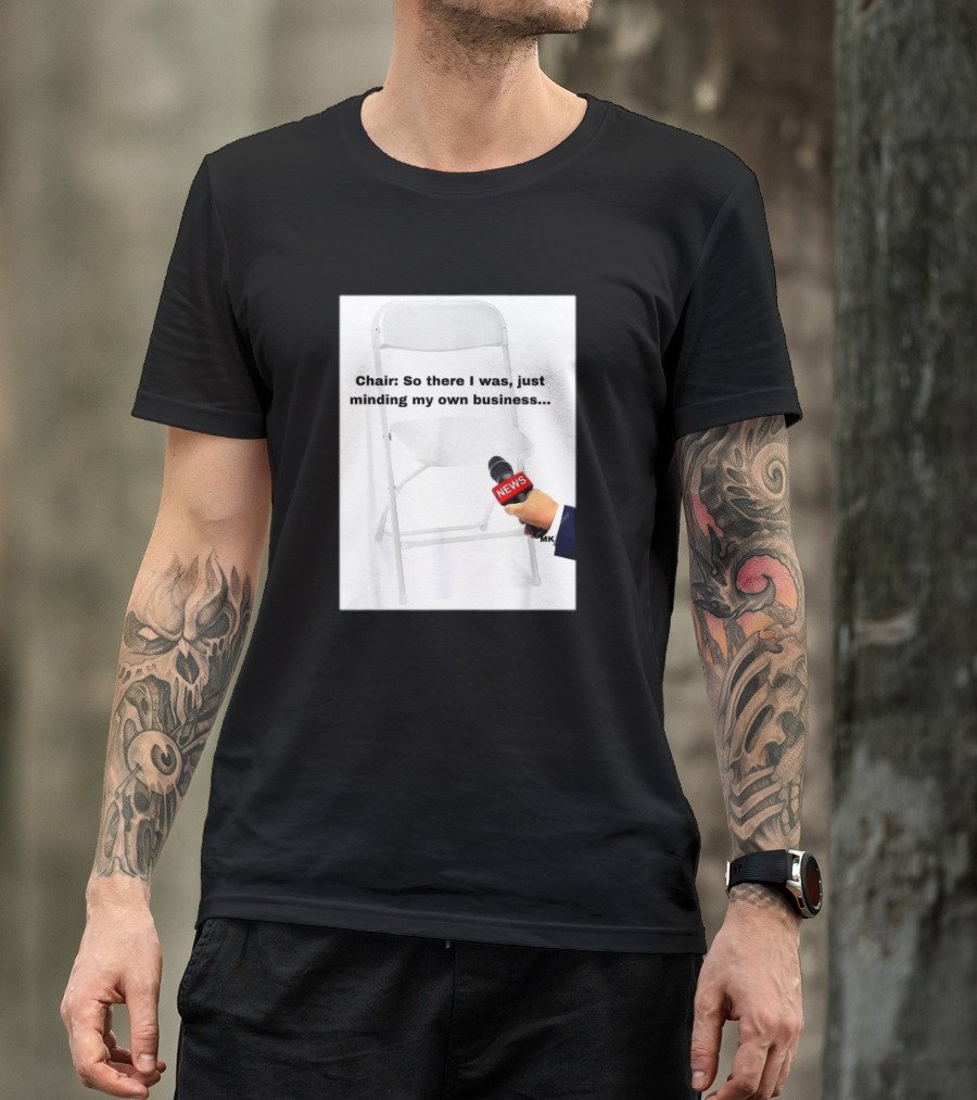 Chair So There I Was Just Minding My Own Business News Mic Interview T-Shirt