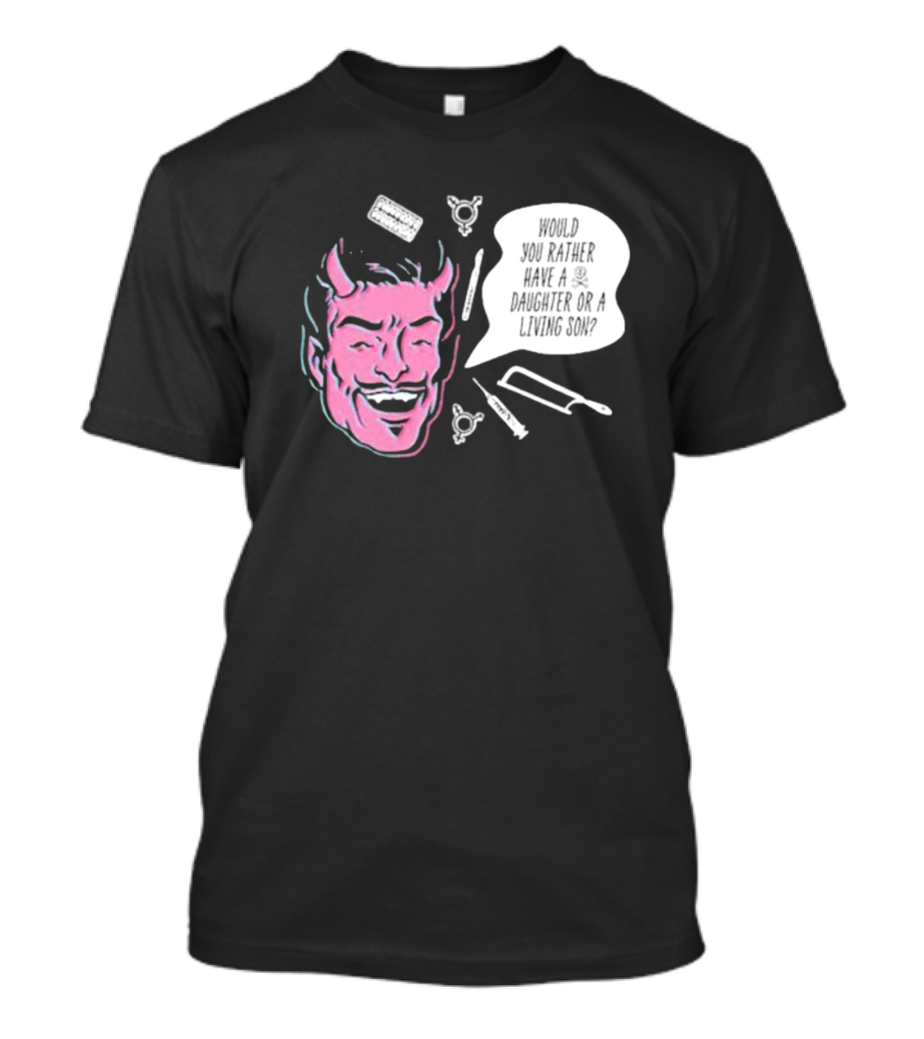 Would You Rather Have A Daughter Or A Living Son Devil Face Speech Bubble T-Shirt