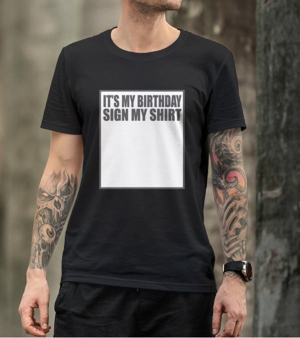 IT'S MY BIRTHDAY SIGN MY T-Shirt