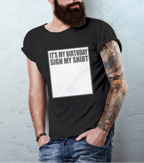 IT'S MY BIRTHDAY SIGN MY T-Shirt