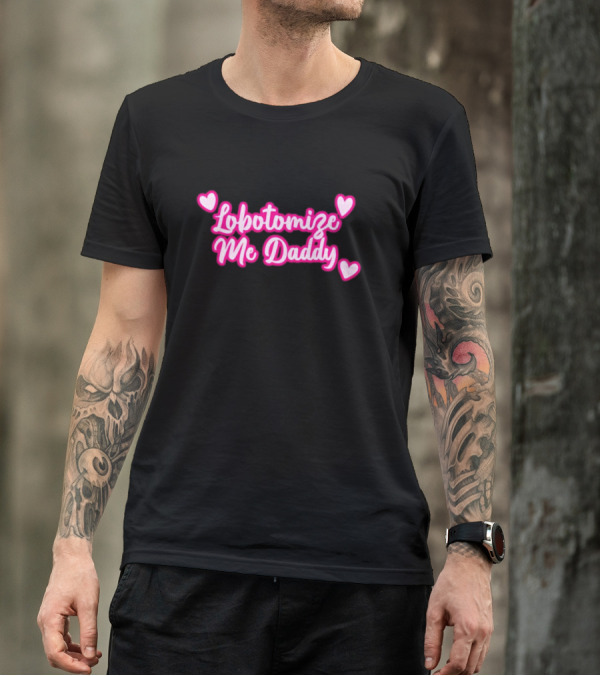 Lobotomize Me Daddy With Pink Hearts T-Shirt