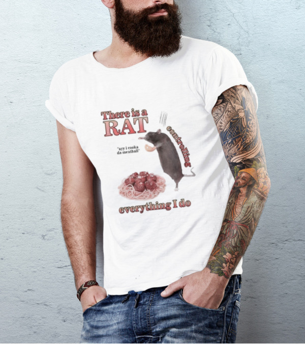 There Is A Rat Controlling Everything I Do Ayy I Cooka Da Meatball T-Shirt