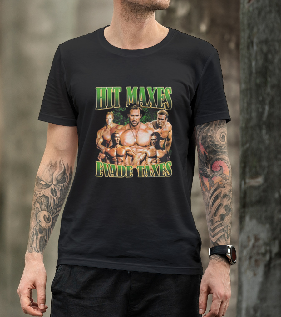 Mike O’Hearn Hit Maxes Evade Taxes Muscle Bodybuilding T-Shirt