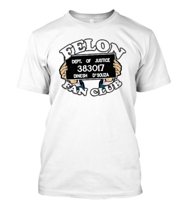 Felon Fan Club Dept. Of Justice 383017 Dinesh D'Souza T-Shirt