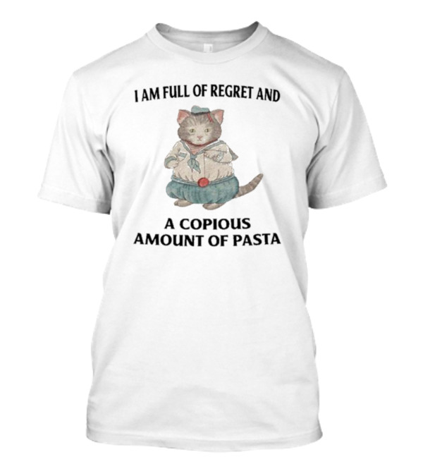 I Am Full Of Regret And A Copious Amount Of Pasta Cat In Sailor T-Shirt