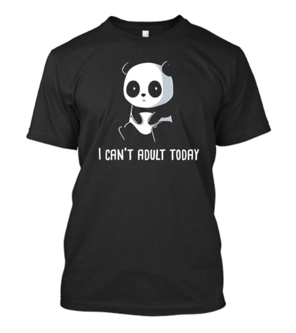 Panda I Can’t Adult Today Black Shirt Cute Panda T-Shirt