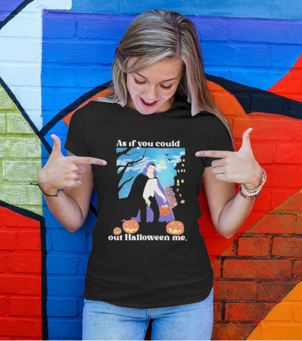 As If You Could Out Halloween Me Dracula Pumpkins T-Shirt